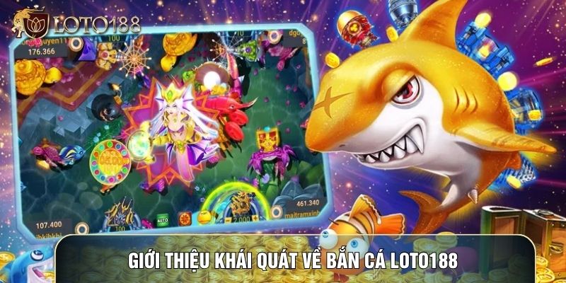 Giới thiệu khái quát về bắn cá LOTO188 Giới thiệu khái quát về bắn cá LOTO188